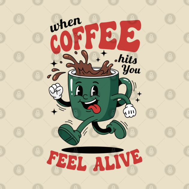 When Coffee Hits You, Feel Alive by enrynz