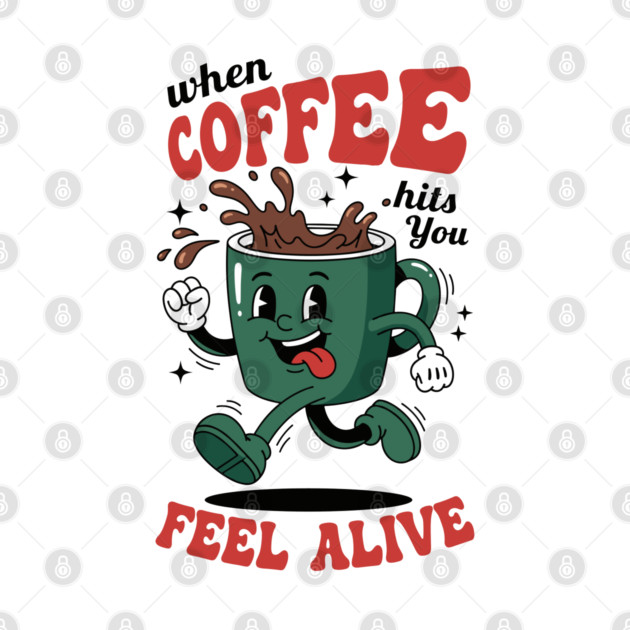 When Coffee Hits You, Feel Alive by enrynz