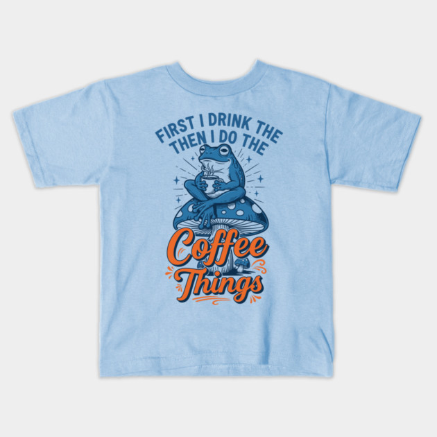 First I Drink Then I Do Things! Kids T-Shirt by enrynz