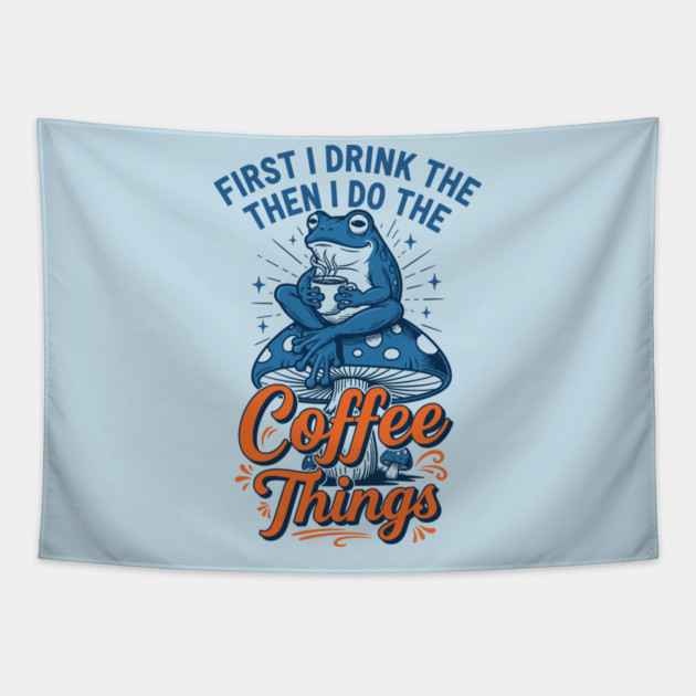 First I Drink Then I Do Things! Tapestry by enrynz