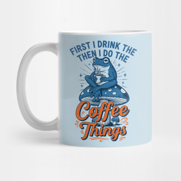 First I Drink Then I Do Things! by enrynz