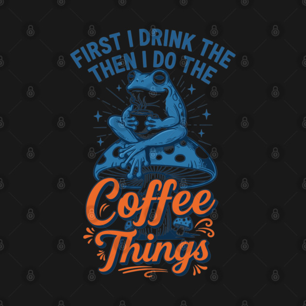 First I Drink Then I Do Things! by enrynz