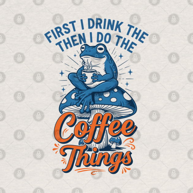 First I Drink Then I Do Things! by enrynz