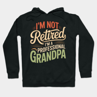 I’m Not Retired I’m a Professional Grandpa – Funny Grandpa Humor Design Hoodie