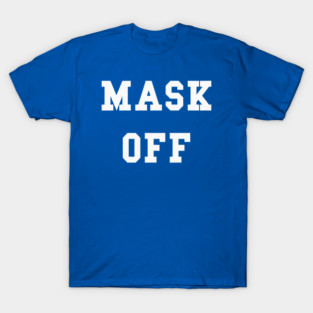 Be Real Mask Off T-Shirt