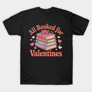 All Booked For Valentine’s Day Readers Teachers Bookworms T-Shirt
