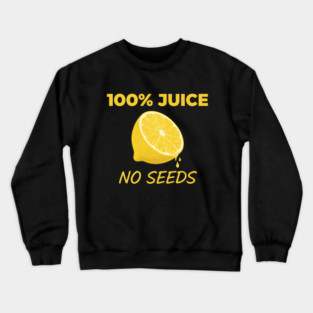 100 Hundred Percent Juice No Seeds - Vasectomy Crewneck Sweatshirt