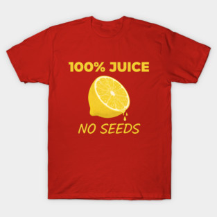 100 Hundred Percent Juice No Seeds - Vasectomy T-Shirt