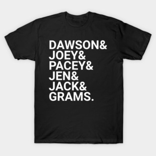 Dawson  Joey  Pacey  Jen  Jack  Grams T-Shirt