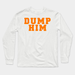 DUMP HIM Long Sleeve T-Shirt