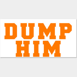 DUMP HIM Posters and Art