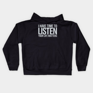 I Have Time To Listen Your Life Matters Kids Hoodie