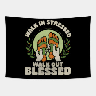 Walk In Stressed Walk Out Blessed Reflexology Reflexologist Tapestry