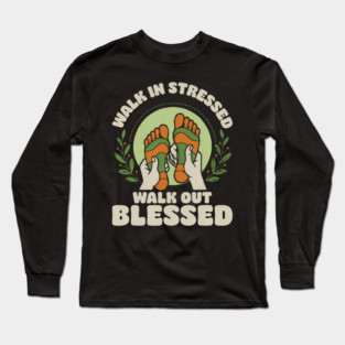 Walk In Stressed Walk Out Blessed Reflexology Reflexologist Long Sleeve T-Shirt