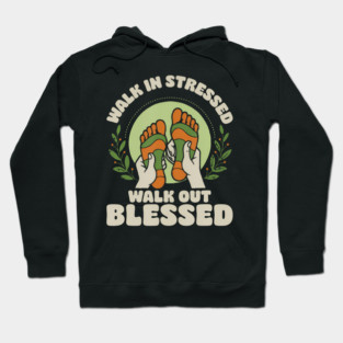 Walk In Stressed Walk Out Blessed Reflexology Reflexologist Hoodie