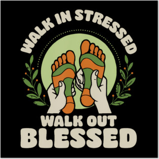Walk In Stressed Walk Out Blessed Reflexology Reflexologist Posters and Art