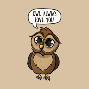 Owl Always Love You T-Shirt
