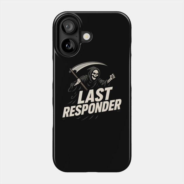 Last Responder Grim Reaper Dark Humor Graphic Gift Phone Case by MakerMind8.2