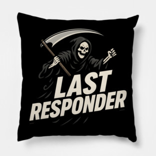 Last Responder Grim Reaper Dark Humor Graphic Gift Pillow