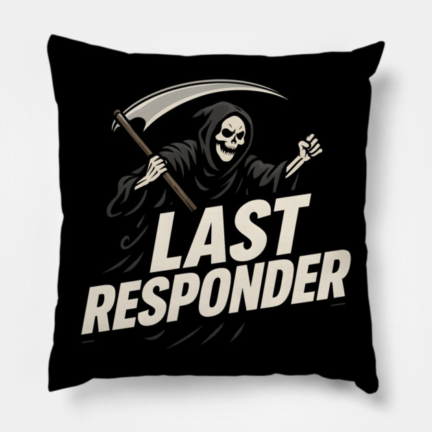 Last Responder Grim Reaper Dark Humor Graphic Gift Pillow by MakerMind8.2