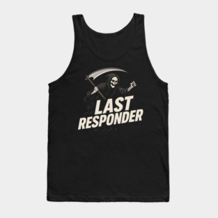 Last Responder Grim Reaper Dark Humor Graphic Gift Tank Top