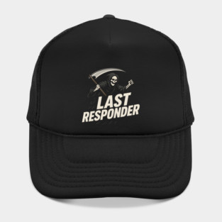 Last Responder Grim Reaper Dark Humor Graphic Gift Hat