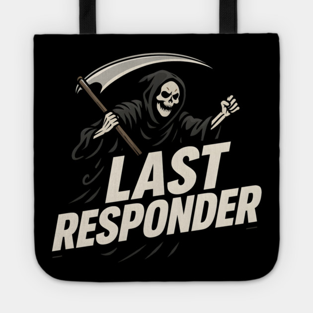 Last Responder Grim Reaper Dark Humor Graphic Gift Tote by MakerMind8.2