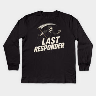 Last Responder Grim Reaper Dark Humor Graphic Gift Kids Long Sleeve T-Shirt