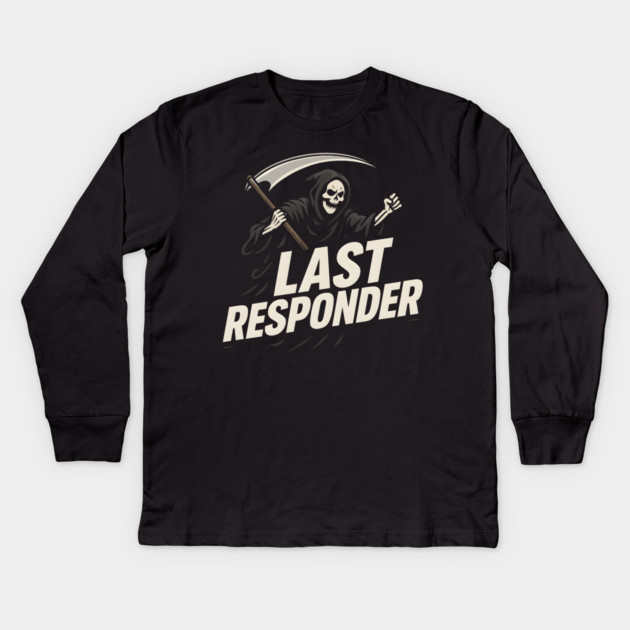Last Responder Grim Reaper Dark Humor Graphic Gift Kids Long Sleeve T-Shirt by MakerMind8.2
