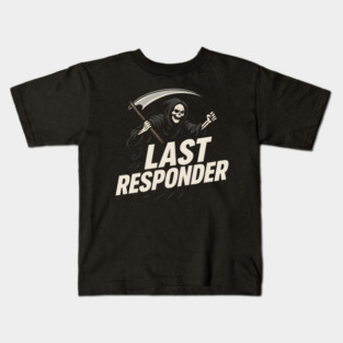 Last Responder Grim Reaper Dark Humor Graphic Gift Kids T-Shirt