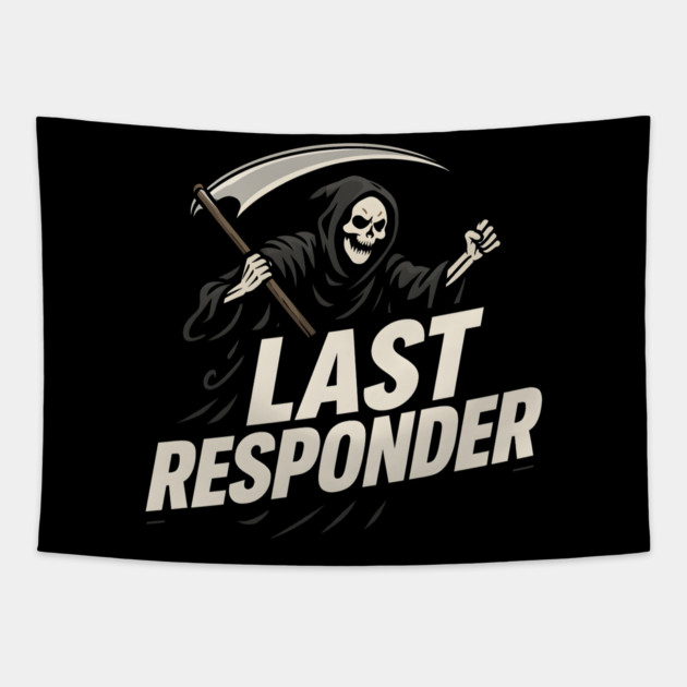 Last Responder Grim Reaper Dark Humor Graphic Gift Tapestry by MakerMind8.2