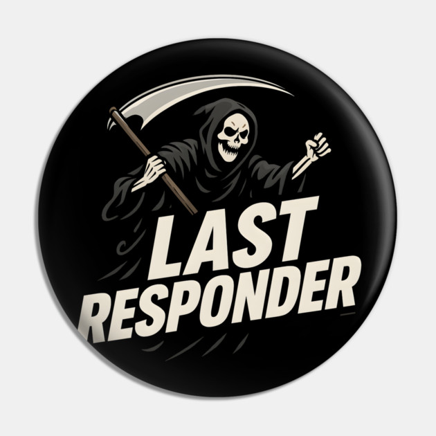 Last Responder Grim Reaper Dark Humor Graphic Gift Pin by MakerMind8.2