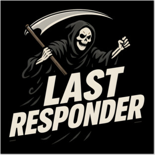 Last Responder Grim Reaper Dark Humor Graphic Gift Posters and Art