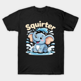 Inappropriate Funny Squirter Embarrassing For Women Elephant T-Shirt