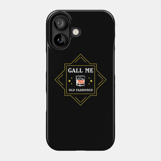 Call Me Old Fashioned Whiskey Lover Phone Case by Anticorporati