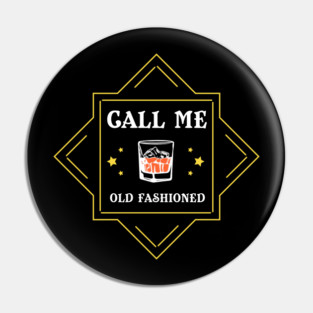 Call Me Old Fashioned Whiskey Lover Pin