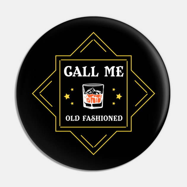 Call Me Old Fashioned Whiskey Lover Pin by Anticorporati