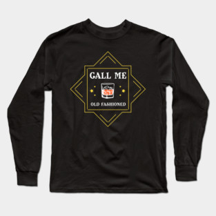 Call Me Old Fashioned Whiskey Lover Long Sleeve T-Shirt