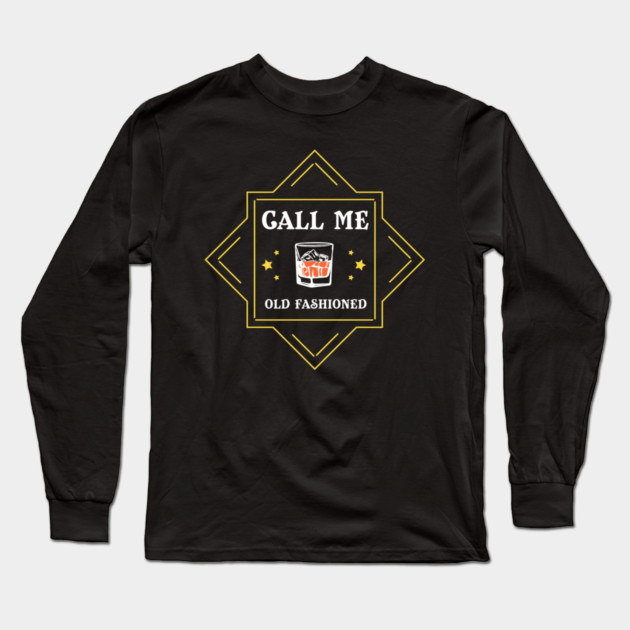 Call Me Old Fashioned Whiskey Lover Long Sleeve T-Shirt by Anticorporati