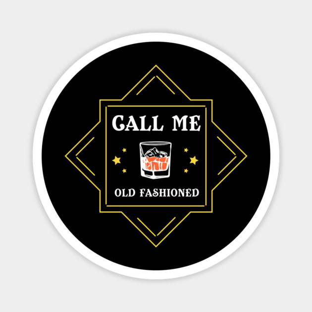 Call Me Old Fashioned Whiskey Lover Magnet by Anticorporati