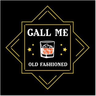 Call Me Old Fashioned Whiskey Lover Posters and Art
