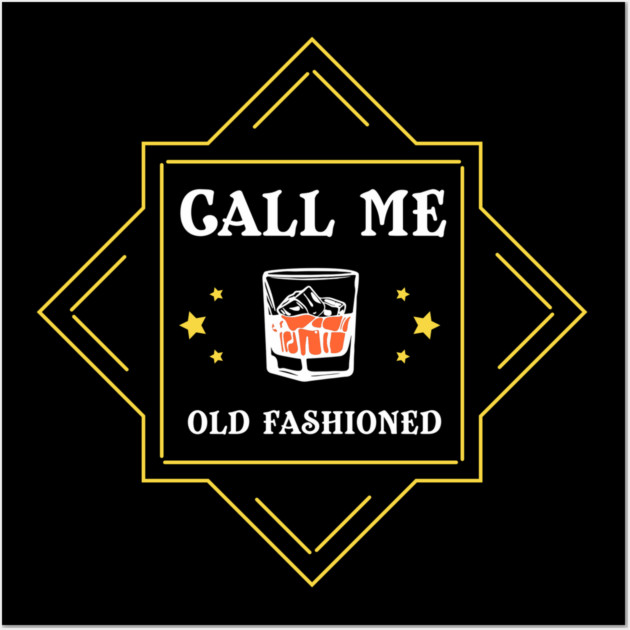 Call Me Old Fashioned Whiskey Lover Wall Art by Anticorporati