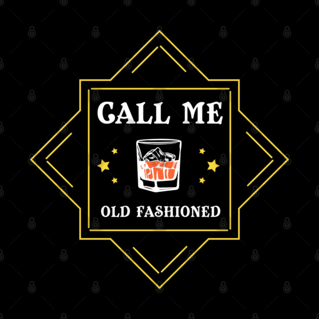 Call Me Old Fashioned Whiskey Lover by Anticorporati