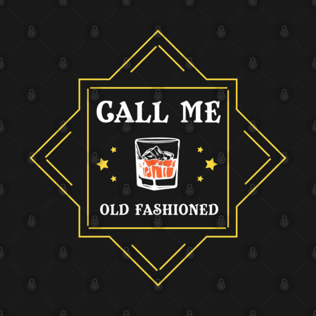 Call Me Old Fashioned Whiskey Lover by Anticorporati
