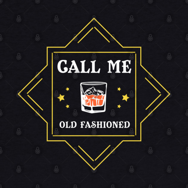 Call Me Old Fashioned Whiskey Lover by Anticorporati