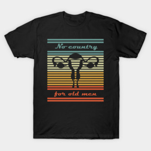 No Country for Old Men Feminist Satire T-Shirt