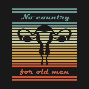 No Country for Old Men Feminist Satire T-Shirt