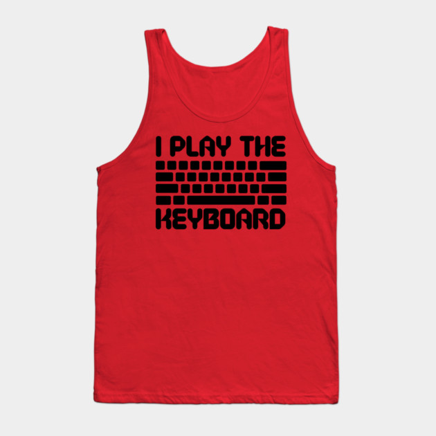 I Play The Keyboard Programming Coder Tank Top by The WYLD Tribe