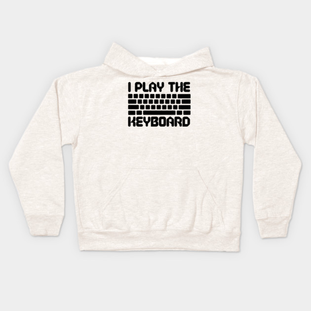 I Play The Keyboard Programming Coder Kids Hoodie by The WYLD Tribe