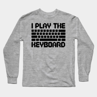 I Play The Keyboard Programming Coder Long Sleeve T-Shirt